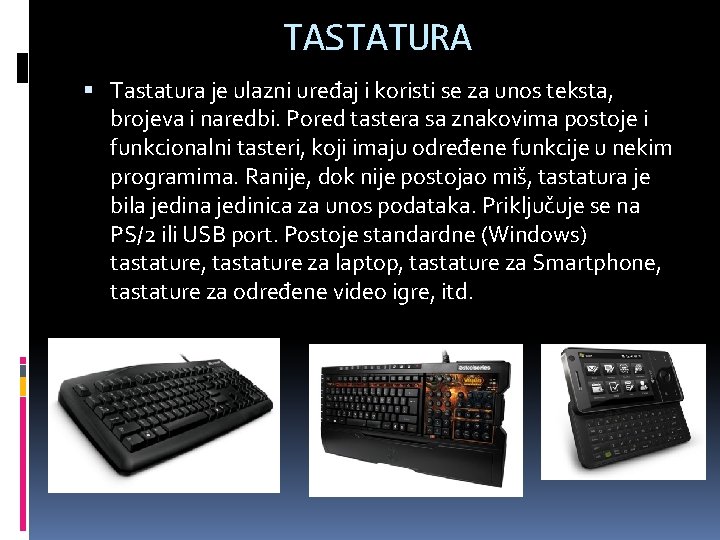 TASTATURA Tastatura je ulazni uređaj i koristi se za unos teksta, brojeva i naredbi.