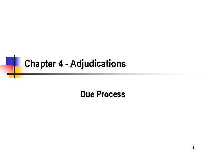 Chapter 4 - Adjudications Due Process 1 