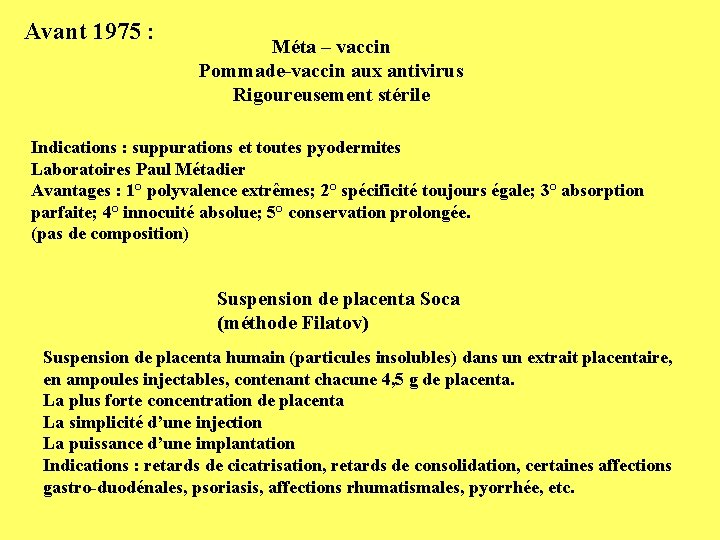 Avant 1975 : Méta – vaccin Pommade-vaccin aux antivirus Rigoureusement stérile Indications : suppurations