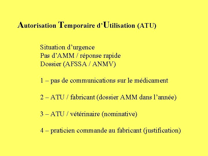 Autorisation Temporaire d’Utilisation (ATU) Situation d’urgence Pas d’AMM / réponse rapide Dossier (AFSSA /