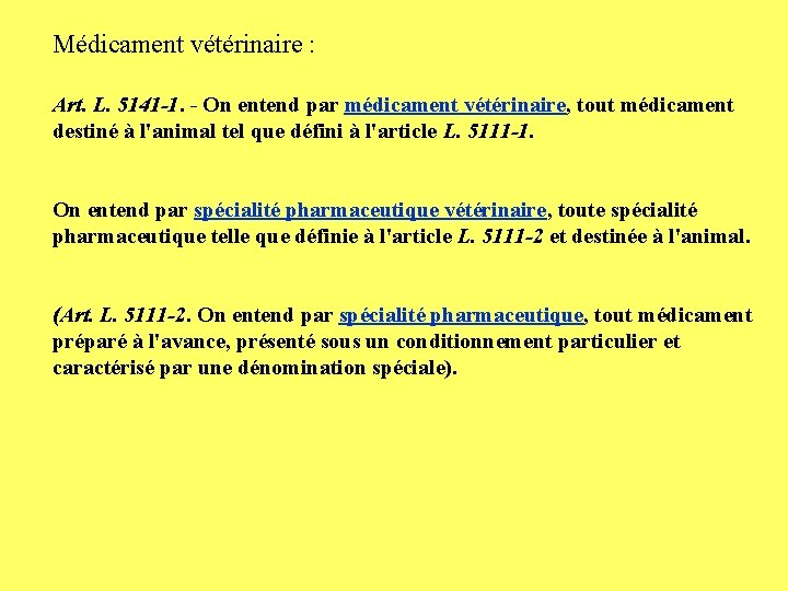 Médicament vétérinaire : Art. L. 5141 -1. - On entend par médicament vétérinaire, tout