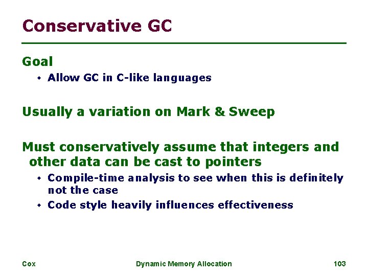 Conservative GC Goal w Allow GC in C-like languages Usually a variation on Mark