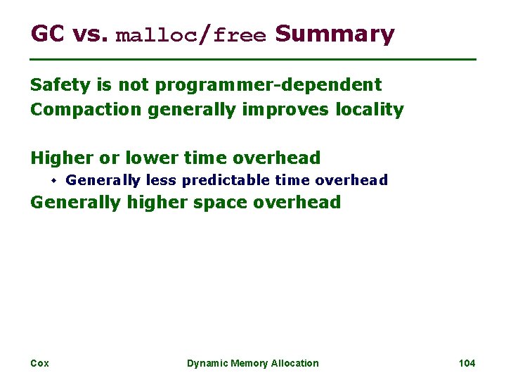 GC vs. malloc/free Summary Safety is not programmer-dependent Compaction generally improves locality Higher or