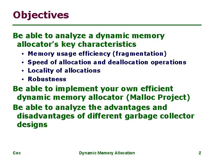 Objectives Be able to analyze a dynamic memory allocator’s key characteristics w Memory usage