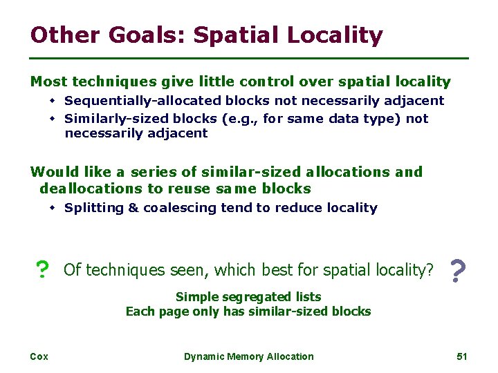 Other Goals: Spatial Locality Most techniques give little control over spatial locality w Sequentially-allocated