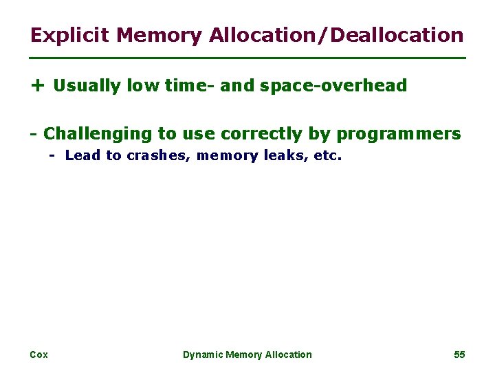 Explicit Memory Allocation/Deallocation + Usually low time- and space-overhead - Challenging to use correctly