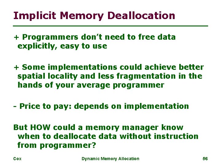 Implicit Memory Deallocation + Programmers don’t need to free data explicitly, easy to use