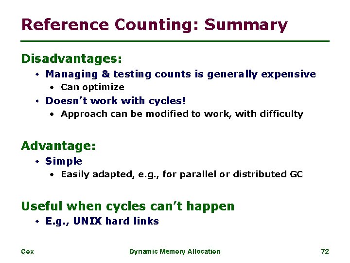 Reference Counting: Summary Disadvantages: w Managing & testing counts is generally expensive • Can