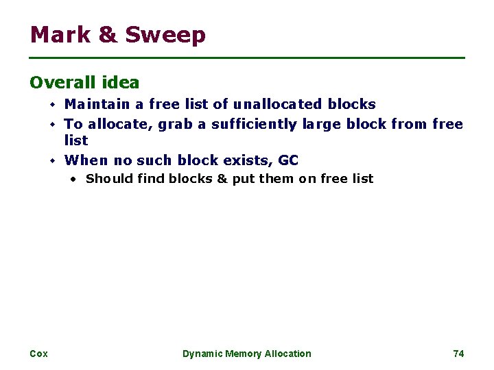 Mark & Sweep Overall idea w Maintain a free list of unallocated blocks w