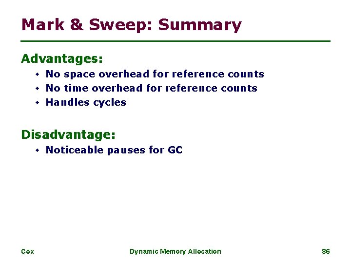 Mark & Sweep: Summary Advantages: w No space overhead for reference counts w No