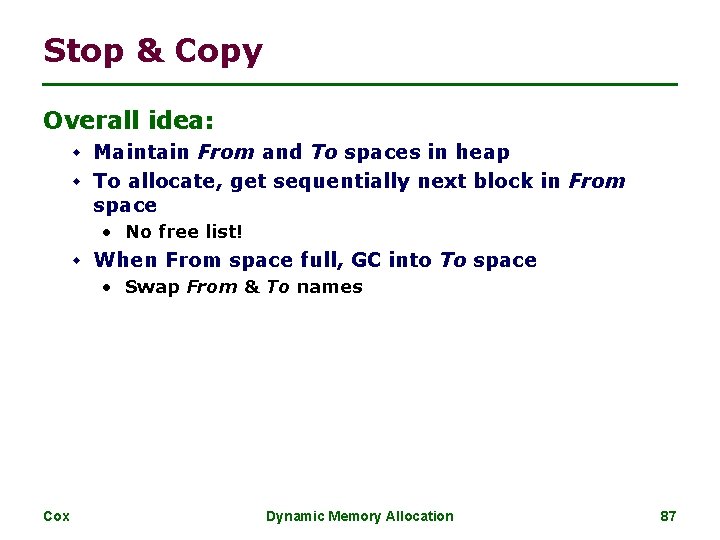 Stop & Copy Overall idea: w Maintain From and To spaces in heap w