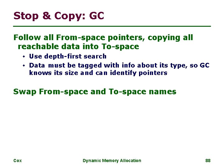 Stop & Copy: GC Follow all From-space pointers, copying all reachable data into To-space