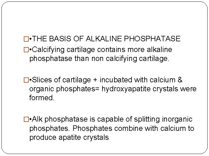 � • THE BASIS OF ALKALINE PHOSPHATASE � • Calcifying cartilage contains more alkaline