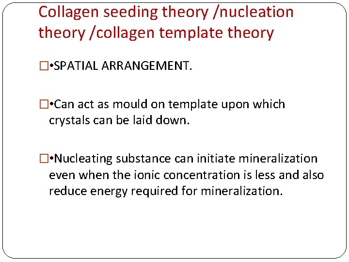 Collagen seeding theory /nucleation theory /collagen template theory � • SPATIAL ARRANGEMENT. � •
