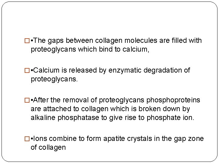 � • The gaps between collagen molecules are filled with proteoglycans which bind to