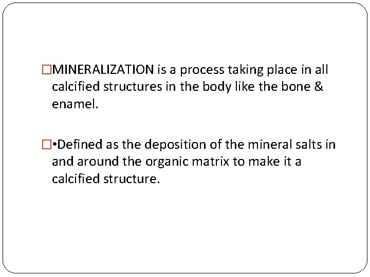 �MINERALIZATION is a process taking place in all calcified structures in the body like