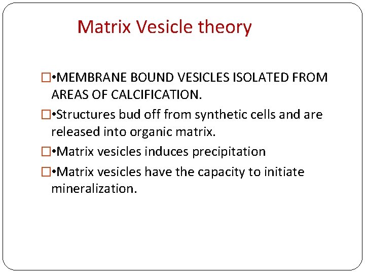 Matrix Vesicle theory � • MEMBRANE BOUND VESICLES ISOLATED FROM AREAS OF CALCIFICATION. �