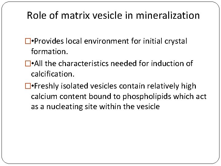 Role of matrix vesicle in mineralization � • Provides local environment for initial crystal