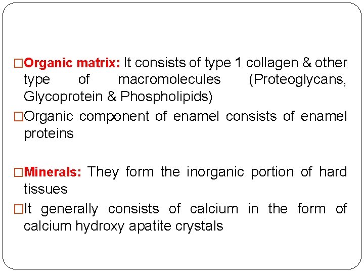 �Organic matrix: It consists of type 1 collagen & other type of macromolecules (Proteoglycans,