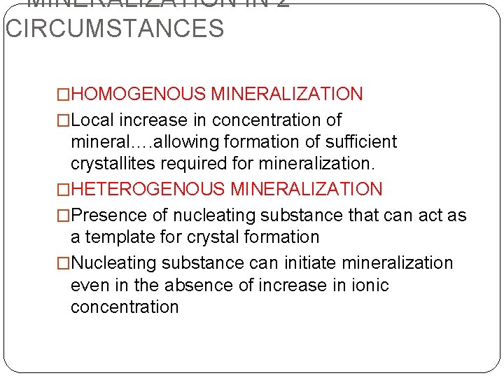 MINERALIZATION IN 2 CIRCUMSTANCES �HOMOGENOUS MINERALIZATION �Local increase in concentration of mineral…. allowing formation