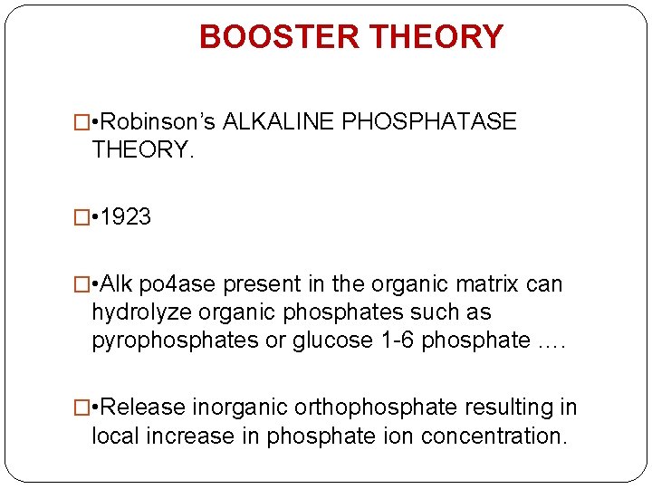 BOOSTER THEORY � • Robinson’s ALKALINE PHOSPHATASE THEORY. � • 1923 � • Alk