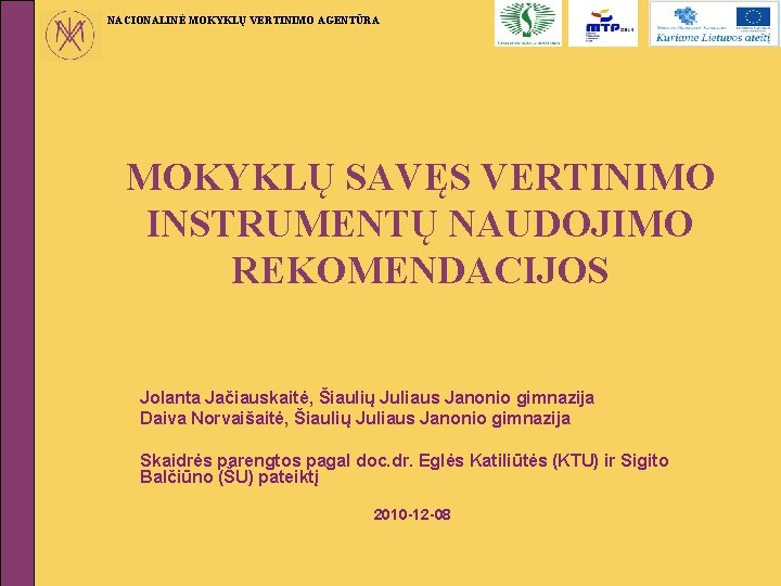 NACIONALINĖ MOKYKLŲ VERTINIMO AGENTŪRA MOKYKLŲ SAVĘS VERTINIMO INSTRUMENTŲ NAUDOJIMO REKOMENDACIJOS Jolanta Jačiauskaitė, Šiaulių Juliaus