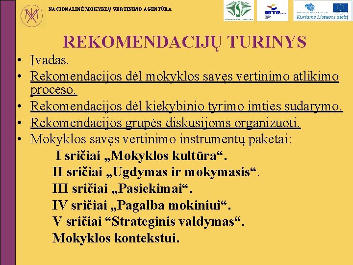 NACIONALINĖ MOKYKLŲ VERTINIMO AGENTŪRA REKOMENDACIJŲ TURINYS • Įvadas. • Rekomendacijos dėl mokyklos savęs vertinimo