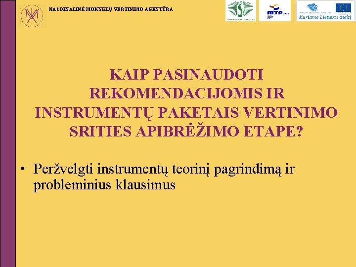 NACIONALINĖ MOKYKLŲ VERTINIMO AGENTŪRA KAIP PASINAUDOTI REKOMENDACIJOMIS IR INSTRUMENTŲ PAKETAIS VERTINIMO SRITIES APIBRĖŽIMO ETAPE?