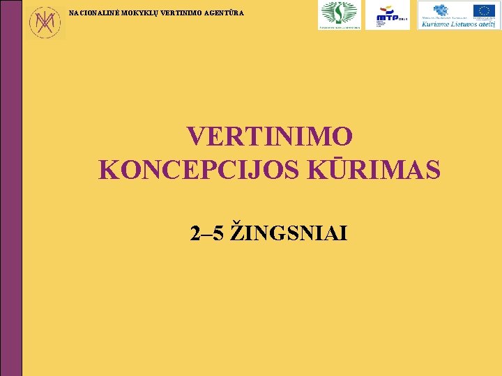 NACIONALINĖ MOKYKLŲ VERTINIMO AGENTŪRA VERTINIMO KONCEPCIJOS KŪRIMAS 2– 5 ŽINGSNIAI 