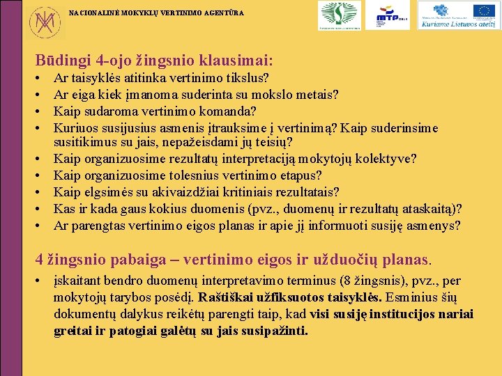 NACIONALINĖ MOKYKLŲ VERTINIMO AGENTŪRA Būdingi 4 -ojo žingsnio klausimai: • • • Ar taisyklės