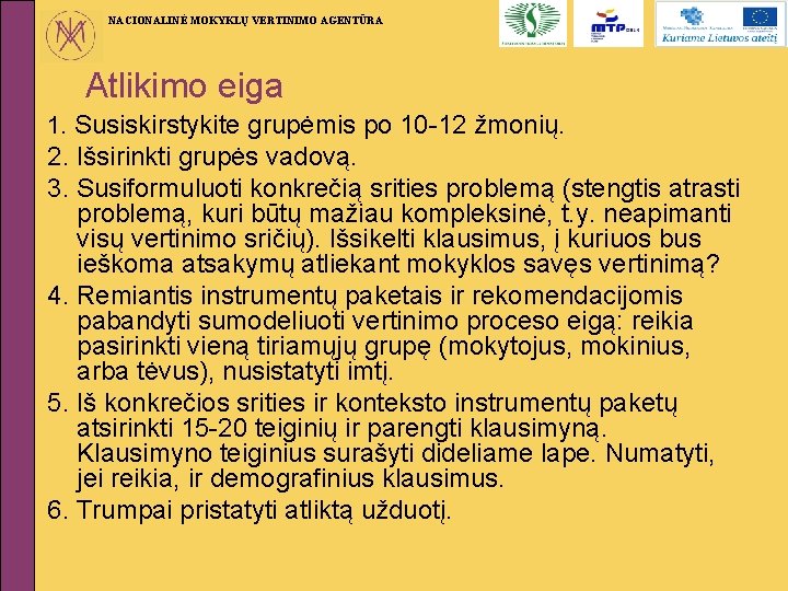 NACIONALINĖ MOKYKLŲ VERTINIMO AGENTŪRA Atlikimo eiga 1. Susiskirstykite grupėmis po 10 -12 žmonių. 2.