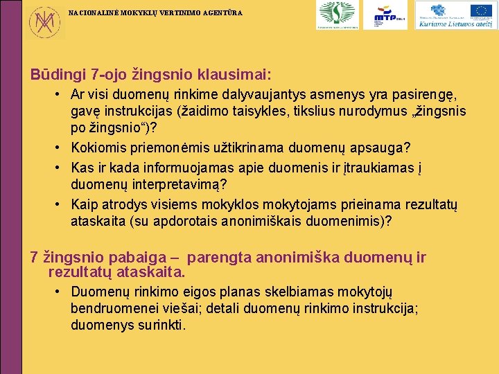 NACIONALINĖ MOKYKLŲ VERTINIMO AGENTŪRA Būdingi 7 -ojo žingsnio klausimai: • Ar visi duomenų rinkime