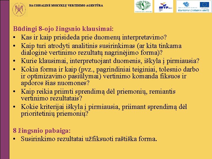 NACIONALINĖ MOKYKLŲ VERTINIMO AGENTŪRA Būdingi 8 -ojo žingsnio klausimai: • Kas ir kaip prisideda