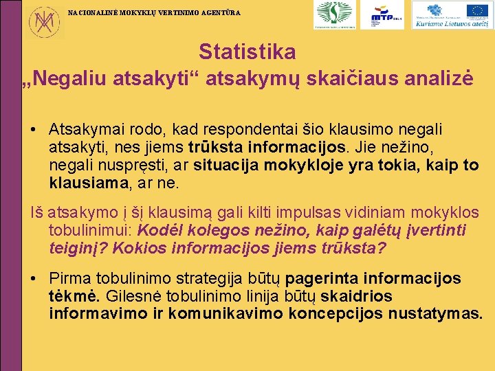 NACIONALINĖ MOKYKLŲ VERTINIMO AGENTŪRA Statistika „Negaliu atsakyti“ atsakymų skaičiaus analizė • Atsakymai rodo, kad