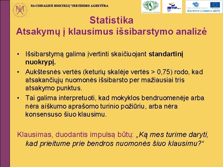 NACIONALINĖ MOKYKLŲ VERTINIMO AGENTŪRA Statistika Atsakymų į klausimus išsibarstymo analizė • Išsibarstymą galima įvertinti