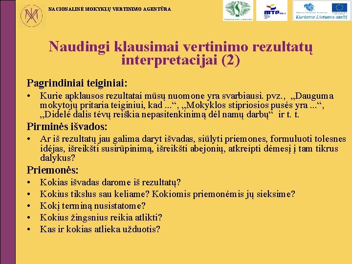 NACIONALINĖ MOKYKLŲ VERTINIMO AGENTŪRA Naudingi klausimai vertinimo rezultatų interpretacijai (2) Pagrindiniai teiginiai: • Kurie