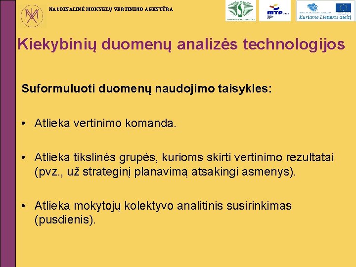 NACIONALINĖ MOKYKLŲ VERTINIMO AGENTŪRA Kiekybinių duomenų analizės technologijos Suformuluoti duomenų naudojimo taisykles: • Atlieka