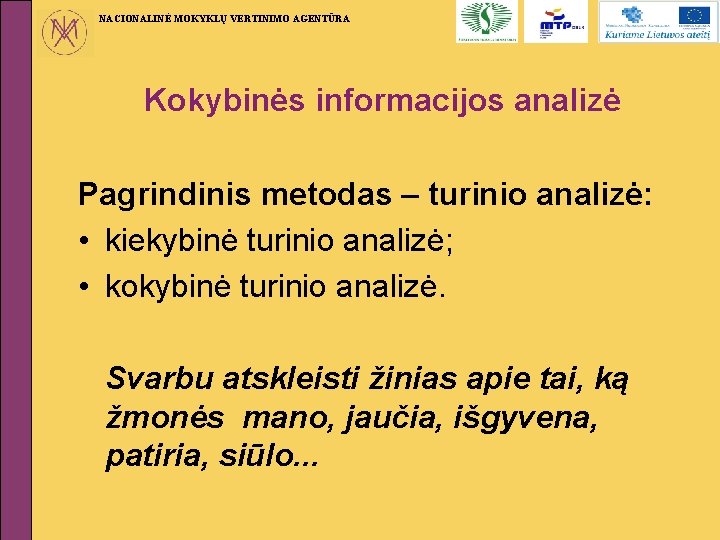 NACIONALINĖ MOKYKLŲ VERTINIMO AGENTŪRA Kokybinės informacijos analizė Pagrindinis metodas – turinio analizė: • kiekybinė