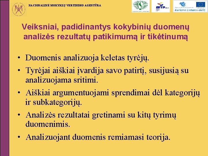 NACIONALINĖ MOKYKLŲ VERTINIMO AGENTŪRA Veiksniai, padidinantys kokybinių duomenų analizės rezultatų patikimumą ir tikėtinumą •