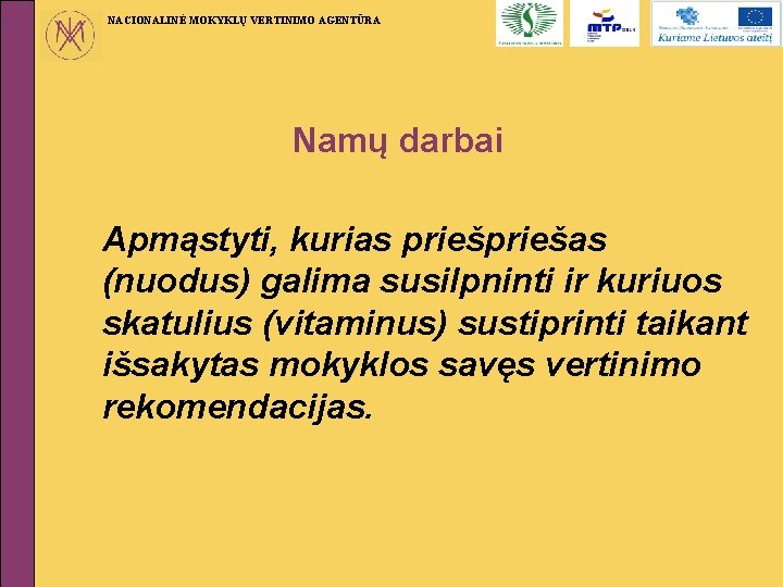 NACIONALINĖ MOKYKLŲ VERTINIMO AGENTŪRA Namų darbai Apmąstyti, kurias priešas (nuodus) galima susilpninti ir kuriuos