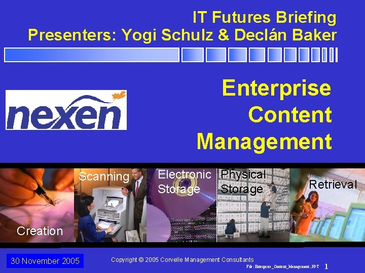IT Futures Briefing Presenters: Yogi Schulz & Declán Baker Enterprise Content Management Scanning Electronic