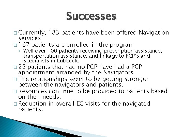 Successes � Currently, 183 patients have been offered Navigation services � 167 patients are