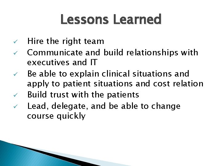 Lessons Learned ü ü ü Hire the right team Communicate and build relationships with