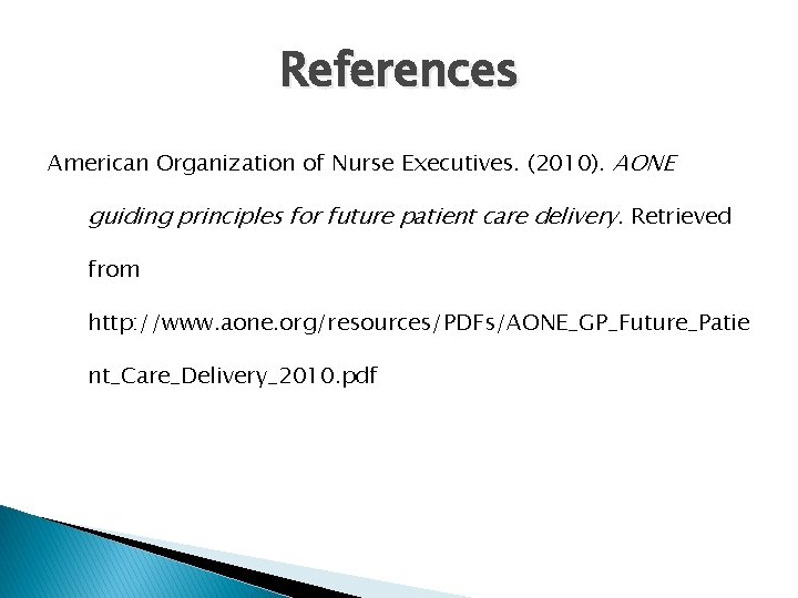 References American Organization of Nurse Executives. (2010). AONE guiding principles for future patient care