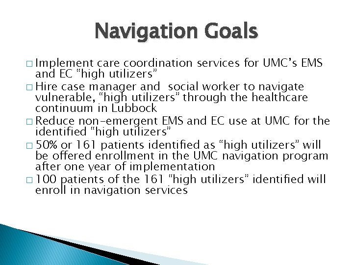 Navigation Goals � Implement care coordination services for UMC’s EMS and EC “high utilizers”