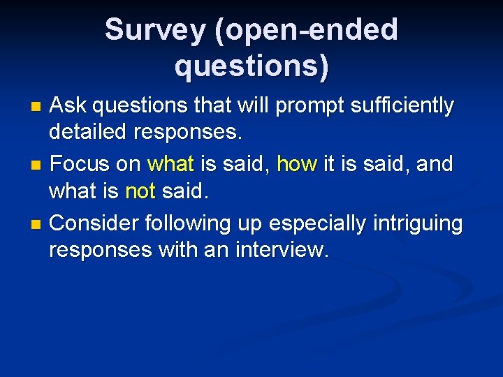 Survey (open-ended questions) Ask questions that will prompt sufficiently detailed responses. n Focus on