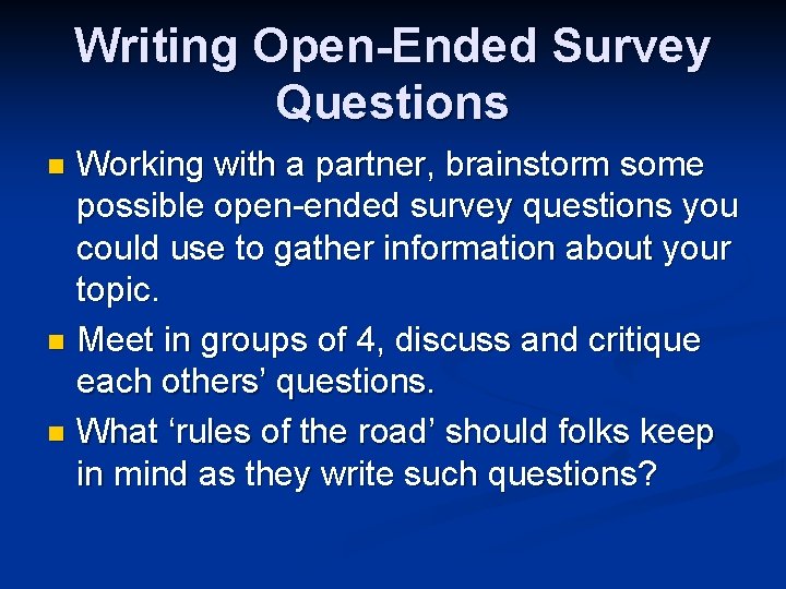 Writing Open-Ended Survey Questions Working with a partner, brainstorm some possible open-ended survey questions