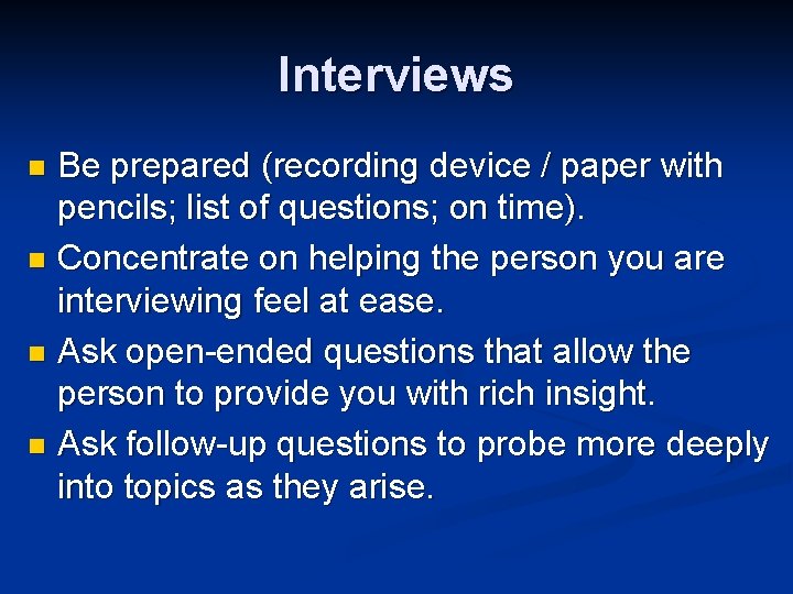Interviews Be prepared (recording device / paper with pencils; list of questions; on time).
