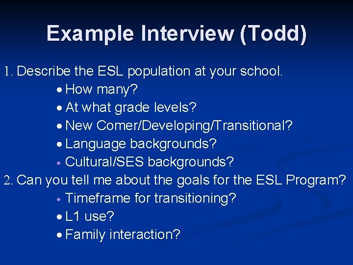 Example Interview (Todd) 1. Describe the ESL population at your school. How many? At