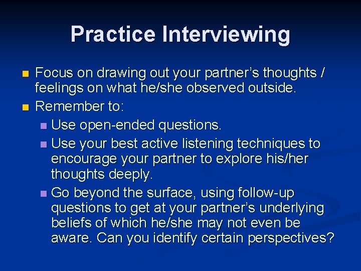 Practice Interviewing n n Focus on drawing out your partner’s thoughts / feelings on